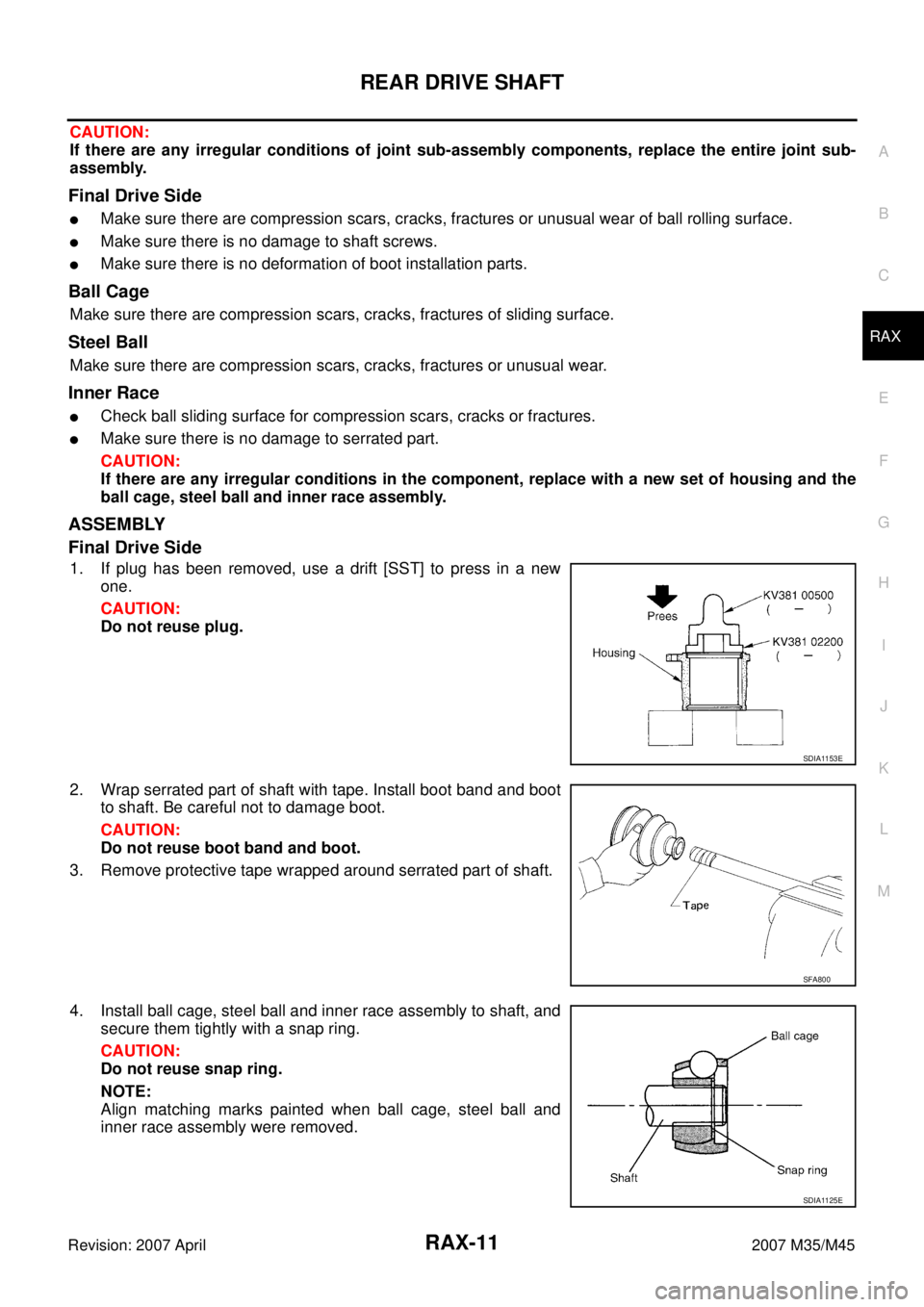 INFINITI M35 2007  Factory Service Manual REAR DRIVE SHAFT
RAX-11
C
E
F
G
H
I
J
K
L
MA
B
RAX
Revision: 2007 April2007 M35/M45
CAUTION:
If there are any irregular conditions of joint sub-assembly components, replace the entire joint sub-
assem