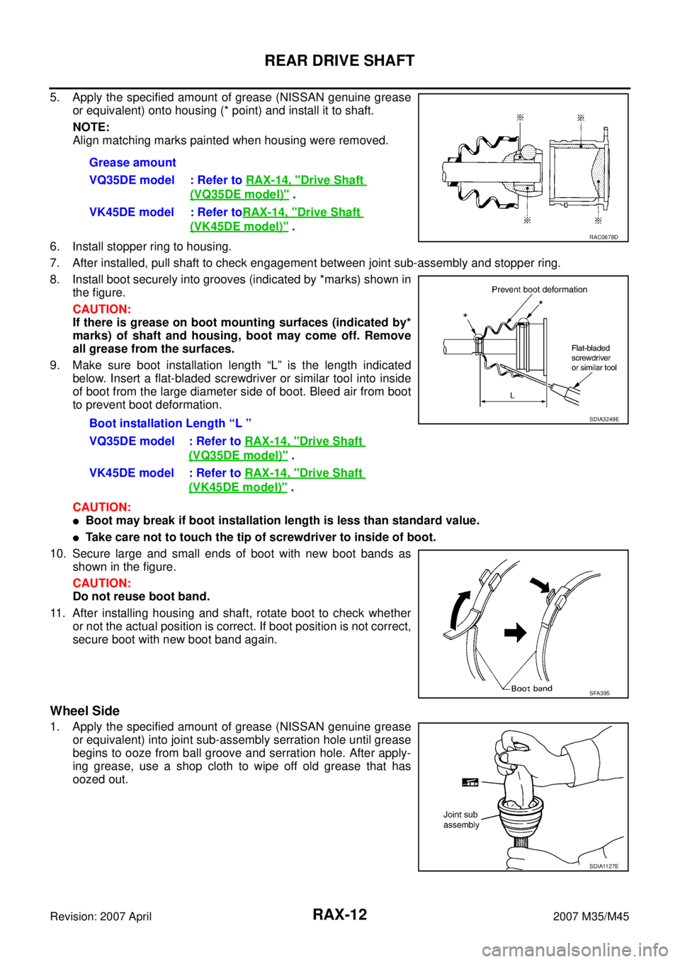 INFINITI M35 2007  Factory Service Manual RAX-12
REAR DRIVE SHAFT
Revision: 2007 April2007 M35/M45
5. Apply the specified amount of grease (NISSAN genuine grease
or equivalent) onto housing (* point) and install it to shaft.
NOTE:
Align match
