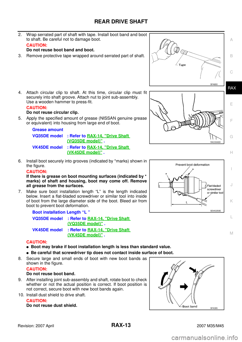 INFINITI M35 2007  Factory Service Manual REAR DRIVE SHAFT
RAX-13
C
E
F
G
H
I
J
K
L
MA
B
RAX
Revision: 2007 April2007 M35/M45
2. Wrap serrated part of shaft with tape. Install boot band and boot
to shaft. Be careful not to damage boot.
CAUTIO