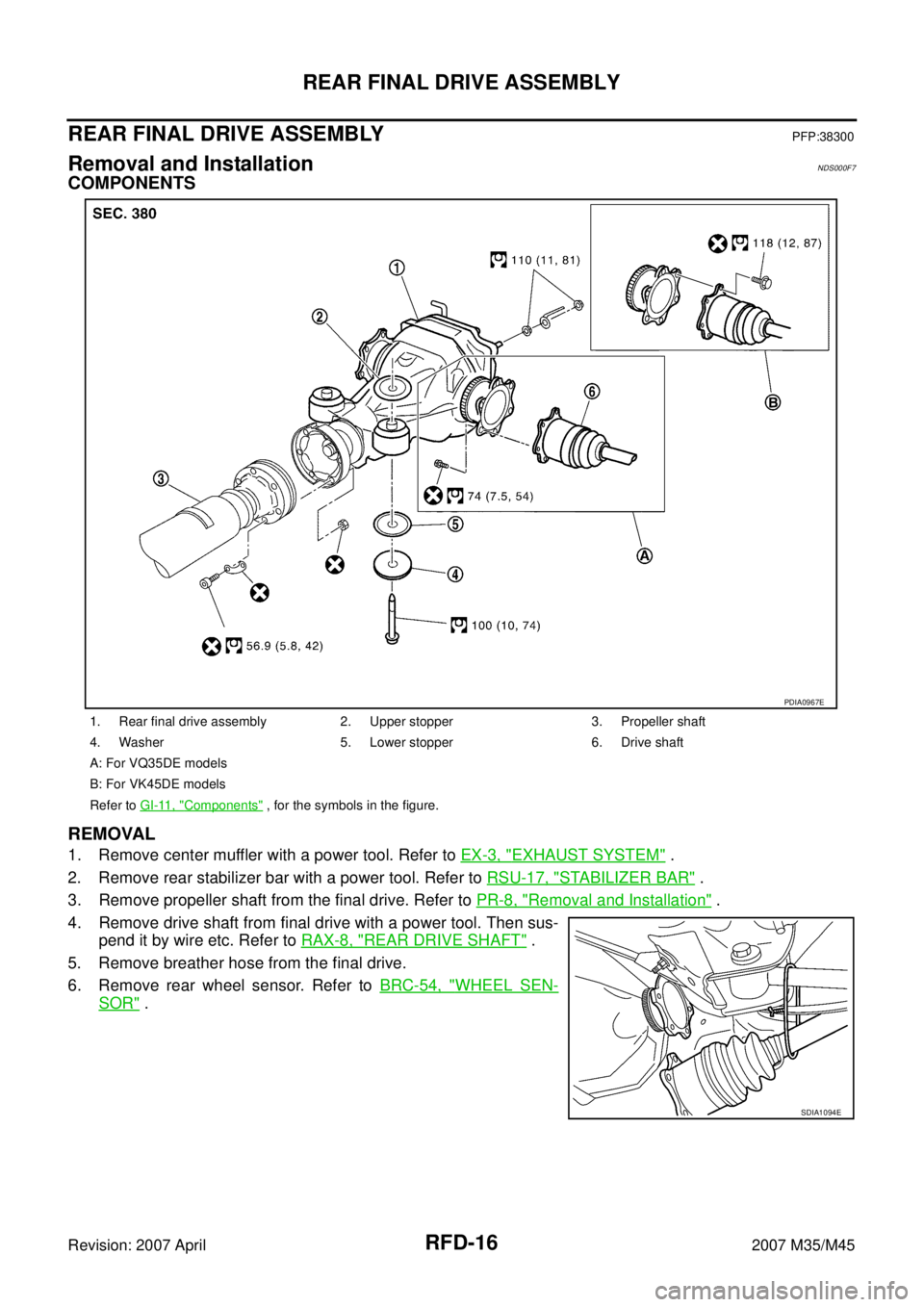 INFINITI M35 2007  Factory Service Manual RFD-16
REAR FINAL DRIVE ASSEMBLY
Revision: 2007 April2007 M35/M45
REAR FINAL DRIVE ASSEMBLYPFP:38300
Removal and InstallationNDS000F7
COMPONENTS
REMOVAL
1. Remove center muffler with a power tool. Ref