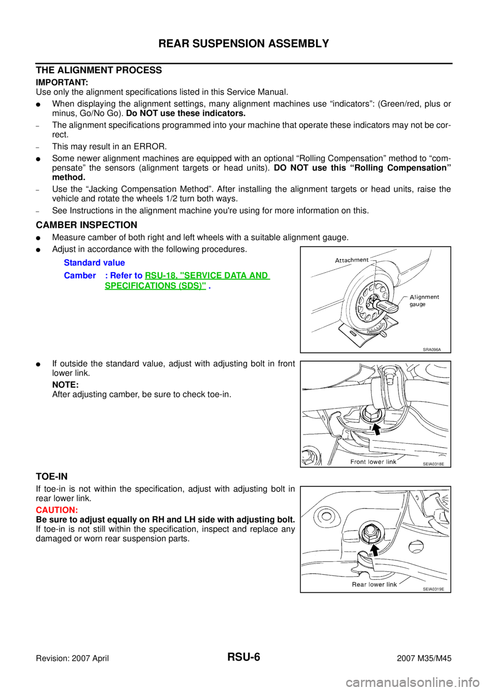 INFINITI M35 2007  Factory Service Manual RSU-6
REAR SUSPENSION ASSEMBLY
Revision: 2007 April2007 M35/M45
THE ALIGNMENT PROCESS
IMPORTANT:
Use only the alignment specifications listed in this Service Manual.
When displaying the alignment set
