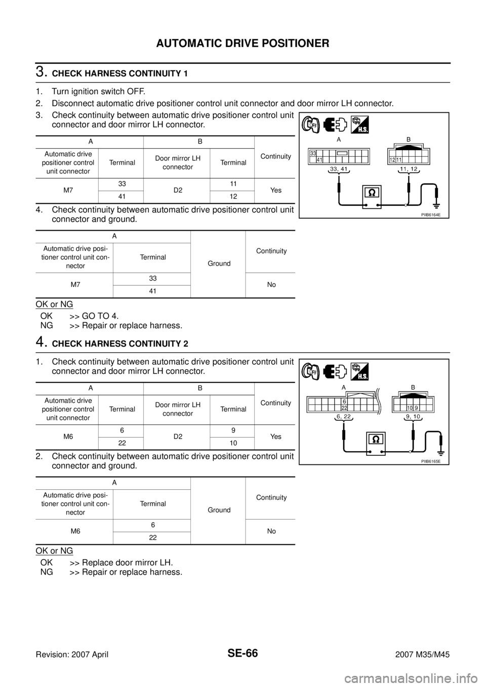 INFINITI M35 2007  Factory Service Manual SE-66
AUTOMATIC DRIVE POSITIONER
Revision: 2007 April2007 M35/M45
3. CHECK HARNESS CONTINUITY 1
1. Turn ignition switch OFF.
2. Disconnect automatic drive positioner control unit connector and door mi