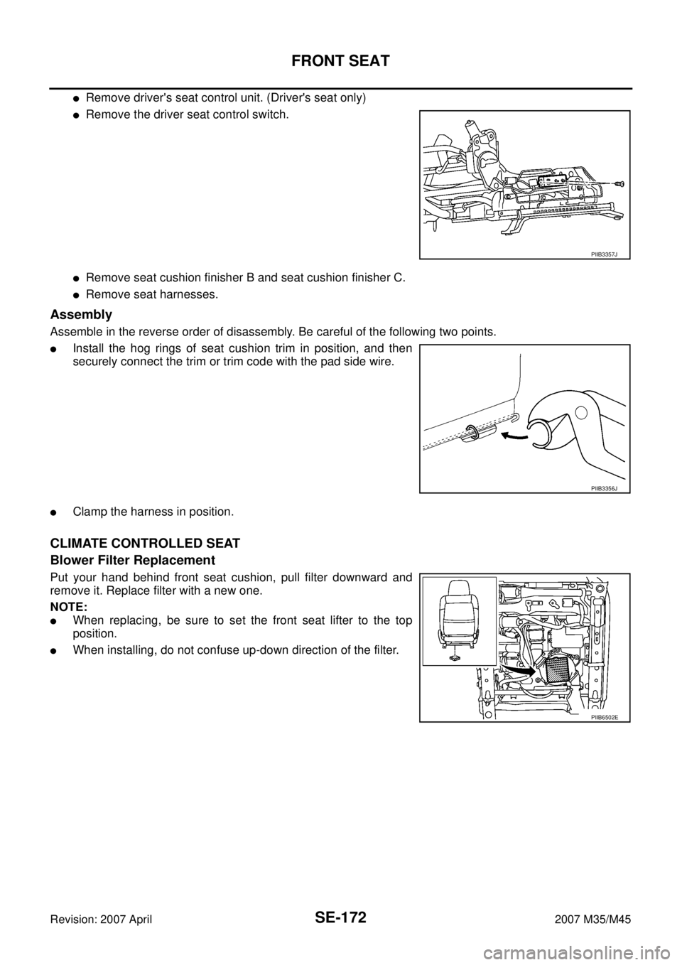 INFINITI M35 2007  Factory Service Manual SE-172
FRONT SEAT
Revision: 2007 April2007 M35/M45
Remove drivers seat control unit. (Drivers seat only)
Remove the driver seat control switch.
Remove seat cushion finisher B and seat cushion fin