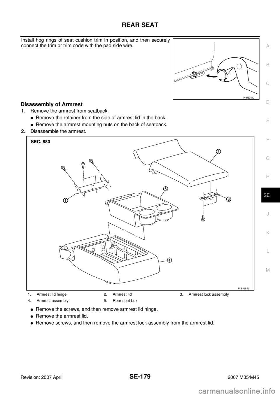 INFINITI M35 2007  Factory Service Manual REAR SEAT
SE-179
C
D
E
F
G
H
J
K
L
MA
B
SE
Revision: 2007 April2007 M35/M45
Install hog rings of seat cushion trim in position, and then securely
connect the trim or trim code with the pad side wire. 