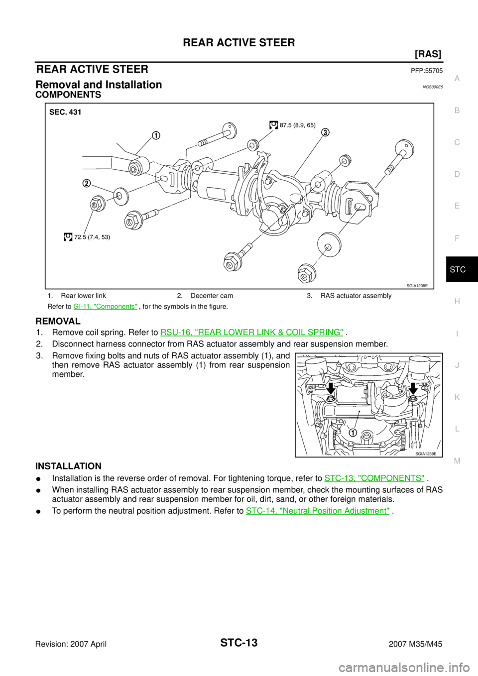 INFINITI M35 2007  Factory Service Manual REAR ACTIVE STEER
STC-13
[RAS]
C
D
E
F
H
I
J
K
L
MA
B
STC
Revision: 2007 April2007 M35/M45
[RAS]REAR ACTIVE STEERPFP:55705
Removal and InstallationNGS000E5
COMPONENTS
REMOVAL
1. Remove coil spring. Re