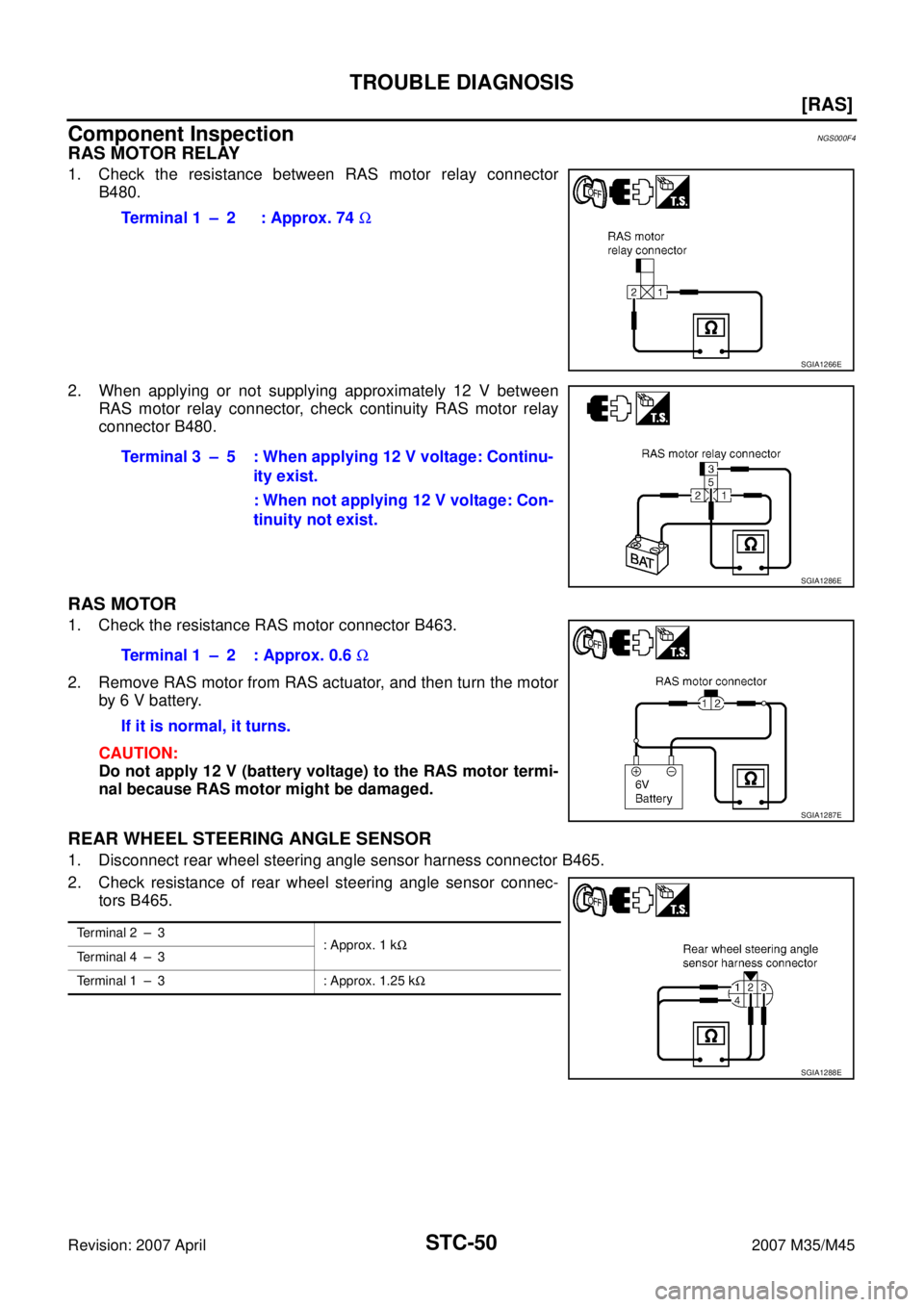 INFINITI M35 2007  Factory Service Manual STC-50
[RAS]
TROUBLE DIAGNOSIS
Revision: 2007 April2007 M35/M45
Component InspectionNGS000F4
RAS MOTOR RELAY
1. Check the resistance between RAS motor relay connector
B480.
2. When applying or not sup