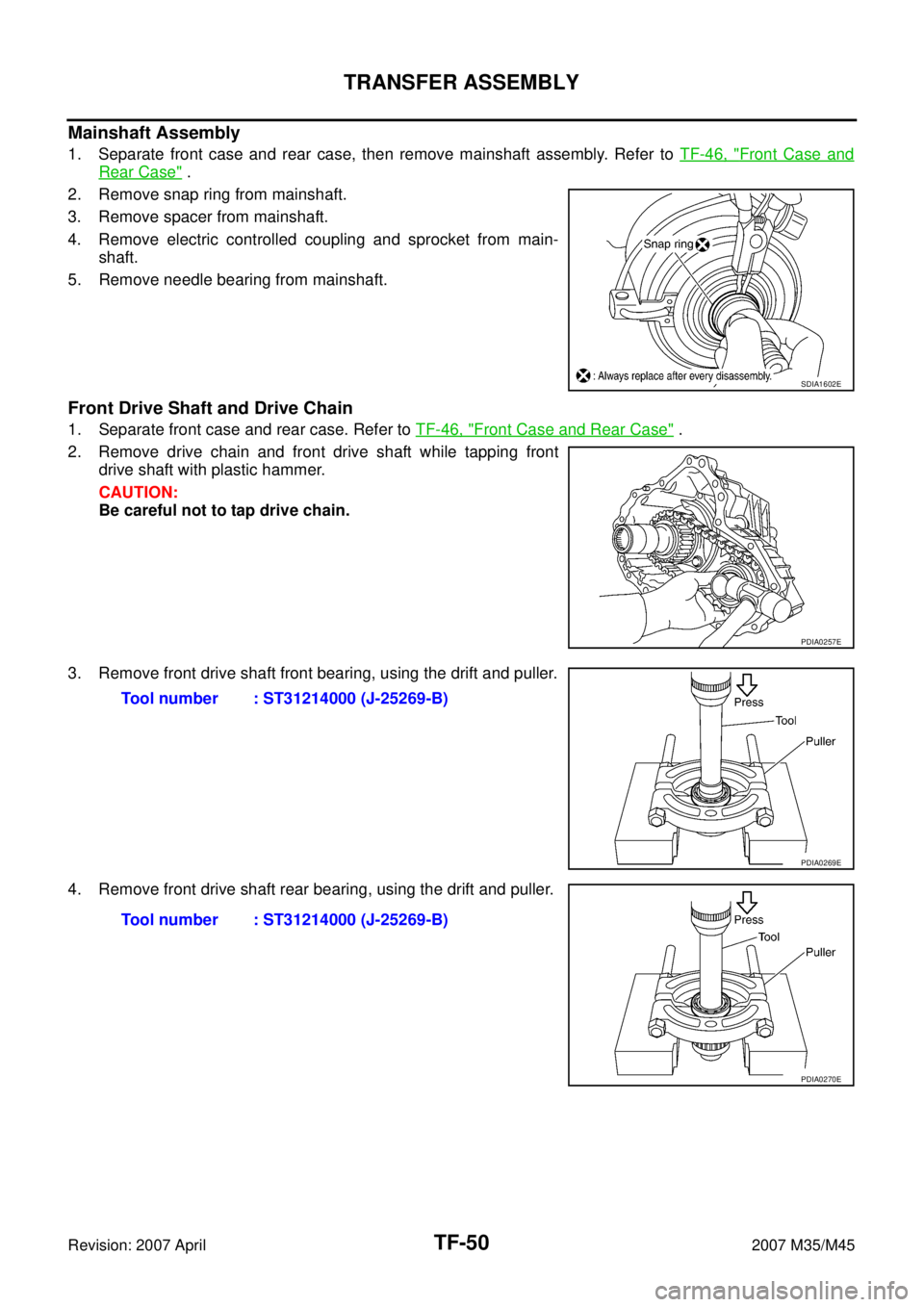 INFINITI M35 2007  Factory Service Manual TF-50
TRANSFER ASSEMBLY
Revision: 2007 April2007 M35/M45
Mainshaft Assembly
1. Separate front case and rear case, then remove mainshaft assembly. Refer to TF-46, "Front Case and
Rear Case" .
2. Remove