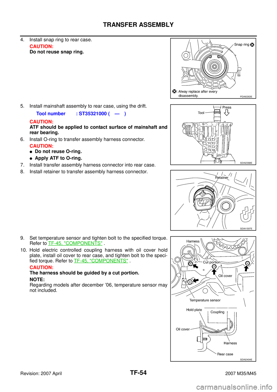 INFINITI M35 2007 Factory Service Manual TF-54
TRANSFER ASSEMBLY
Revision: 2007 April2007 M35/M45
4. Install snap ring to rear case.
CAUTION:
Do not reuse snap ring.
5. Install mainshaft assembly to rear case, using the drift.
CAUTION:
ATF s INFINITI M35 2007 Factory Service Manual TF-54
TRANSFER ASSEMBLY
Revision: 2007 April2007 M35/M45
4. Install snap ring to rear case.
CAUTION:
Do not reuse snap ring.
5. Install mainshaft assembly to rear case, using the drift.
CAUTION:
ATF s
