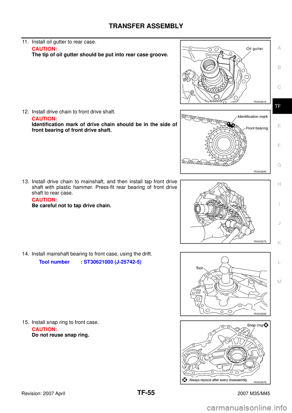 INFINITI M35 2007  Factory Service Manual TRANSFER ASSEMBLY
TF-55
C
E
F
G
H
I
J
K
L
MA
B
TF
Revision: 2007 April2007 M35/M45
11. Install oil gutter to rear case.
CAUTION:
The tip of oil gutter should be put into rear case groove.
12. Install 
