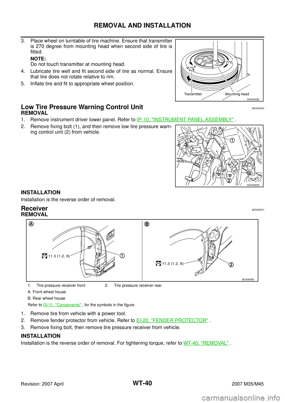 INFINITI M35 2007 Factory Service Manual WT-40
REMOVAL AND INSTALLATION
Revision: 2007 April2007 M35/M45
3. Place wheel on turntable of tire machine. Ensure that transmitter
is 270 degree from mounting head when second side of tire is
fitted INFINITI M35 2007 Factory Service Manual WT-40
REMOVAL AND INSTALLATION
Revision: 2007 April2007 M35/M45
3. Place wheel on turntable of tire machine. Ensure that transmitter
is 270 degree from mounting head when second side of tire is
fitted