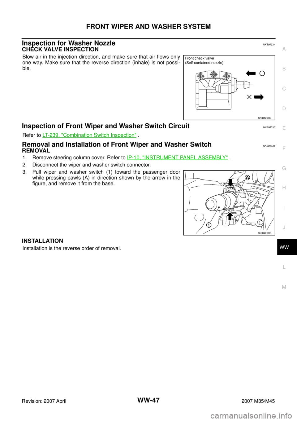INFINITI M35 2007  Factory Service Manual FRONT WIPER AND WASHER SYSTEM
WW-47
C
D
E
F
G
H
I
J
L
MA
B
WW
Revision: 2007 April2007 M35/M45
Inspection for Washer Nozzle NKS003X4
CHECK VALVE INSPECTION
Blow air in the injection direction, and mak