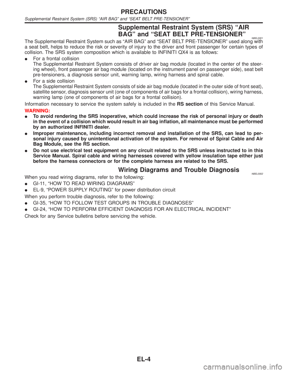 INFINITI QX4 2001  Factory Service Manual Supplemental Restraint System (SRS) ªAIR
BAGº and ªSEAT BELT PRE-TENSIONERº
NBEL0001The Supplemental Restraint System such as ªAIR BAGº and ªSEAT BELT PRE-TENSIONERº used along with
a seat bel