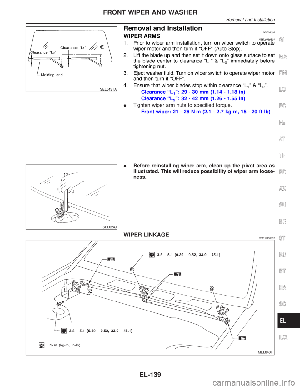 INFINITI QX4 2001  Factory Service Manual SEL543TA
Removal and InstallationNBEL0060WIPER ARMSNBEL0060S011. Prior to wiper arm installation, turn on wiper switch to operate
wiper motor and then turn it ªOFFº (Auto Stop).
2. Lift the blade up