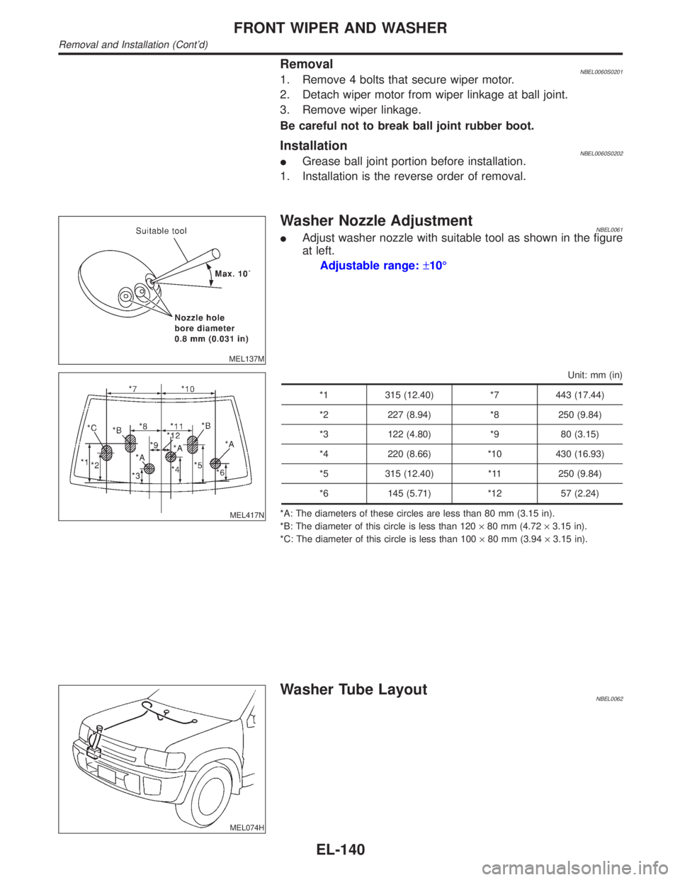 INFINITI QX4 2001  Factory Service Manual RemovalNBEL0060S02011. Remove 4 bolts that secure wiper motor.
2. Detach wiper motor from wiper linkage at ball joint.
3. Remove wiper linkage.
Be careful not to break ball joint rubber boot.
Installa