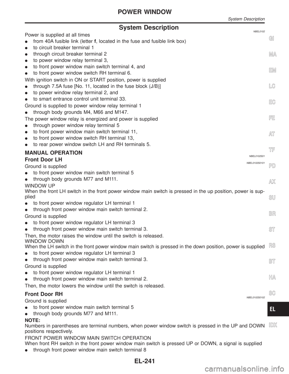 INFINITI QX4 2001  Factory Service Manual System DescriptionNBEL0102Power is supplied at all times
Ifrom 40A fusible link (letterf, located in the fuse and fusible link box)
Ito circuit breaker terminal 1
Ithrough circuit breaker terminal 2
I