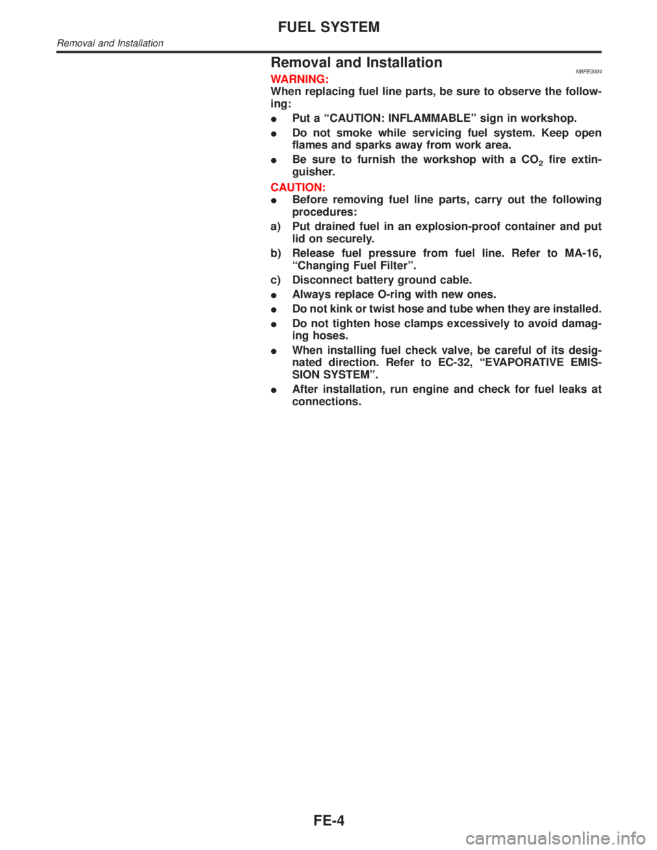 INFINITI QX4 2001  Factory Service Manual Removal and InstallationNBFE0004WARNING:
When replacing fuel line parts, be sure to observe the follow-
ing:
IPut a ªCAUTION: INFLAMMABLEº sign in workshop.
IDo not smoke while servicing fuel system