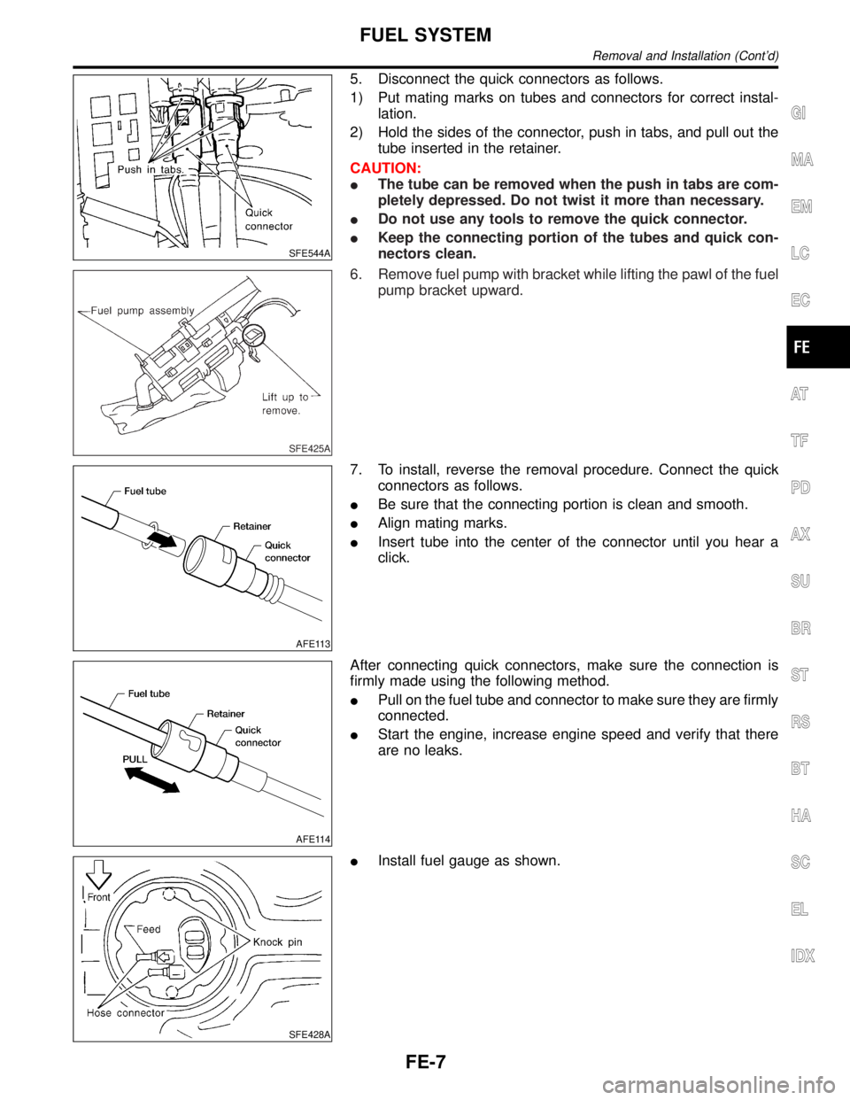 INFINITI QX4 2001  Factory Service Manual SFE544A
5. Disconnect the quick connectors as follows.
1) Put mating marks on tubes and connectors for correct instal-
lation.
2) Hold the sides of the connector, push in tabs, and pull out the
tube i
