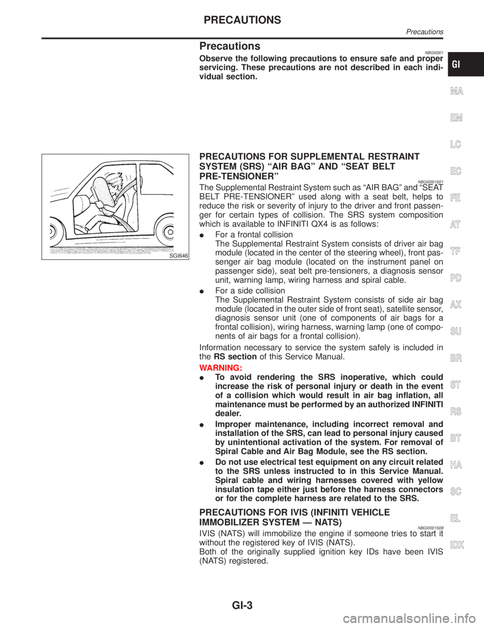 INFINITI QX4 2001  Factory Service Manual PrecautionsNBGI0001Observe the following precautions to ensure safe and proper
servicing. These precautions are not described in each indi-
vidual section.
SGI646
PRECAUTIONS FOR SUPPLEMENTAL RESTRAIN