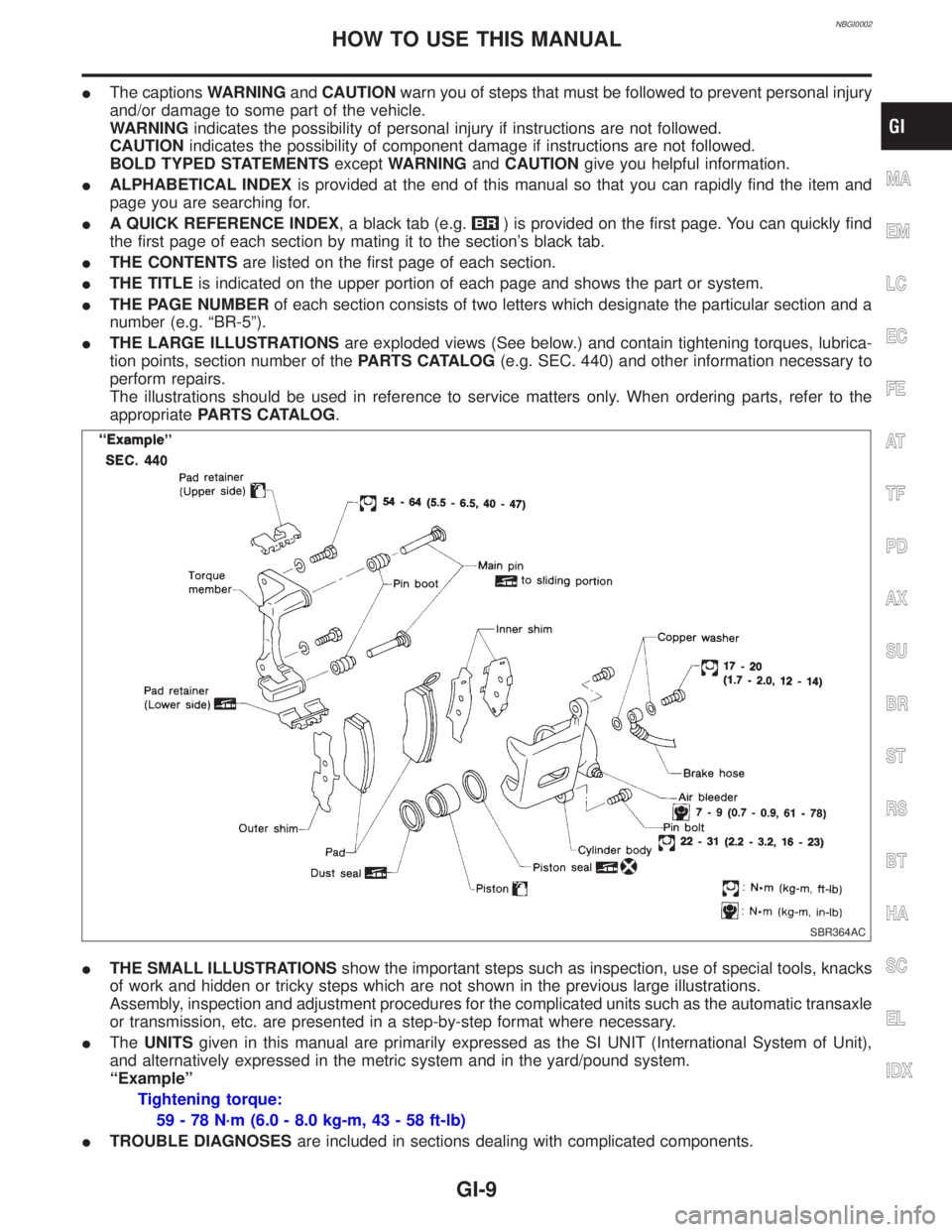 INFINITI QX4 2001 Factory Service Manual NBGI0002
IThe captionsWARNINGandCAUTIONwarn you of steps that must be followed to prevent personal injury
and/or damage to some part of the vehicle.
WARNINGindicates the possibility of personal injury INFINITI QX4 2001 Factory Service Manual NBGI0002
IThe captionsWARNINGandCAUTIONwarn you of steps that must be followed to prevent personal injury
and/or damage to some part of the vehicle.
WARNINGindicates the possibility of personal injury