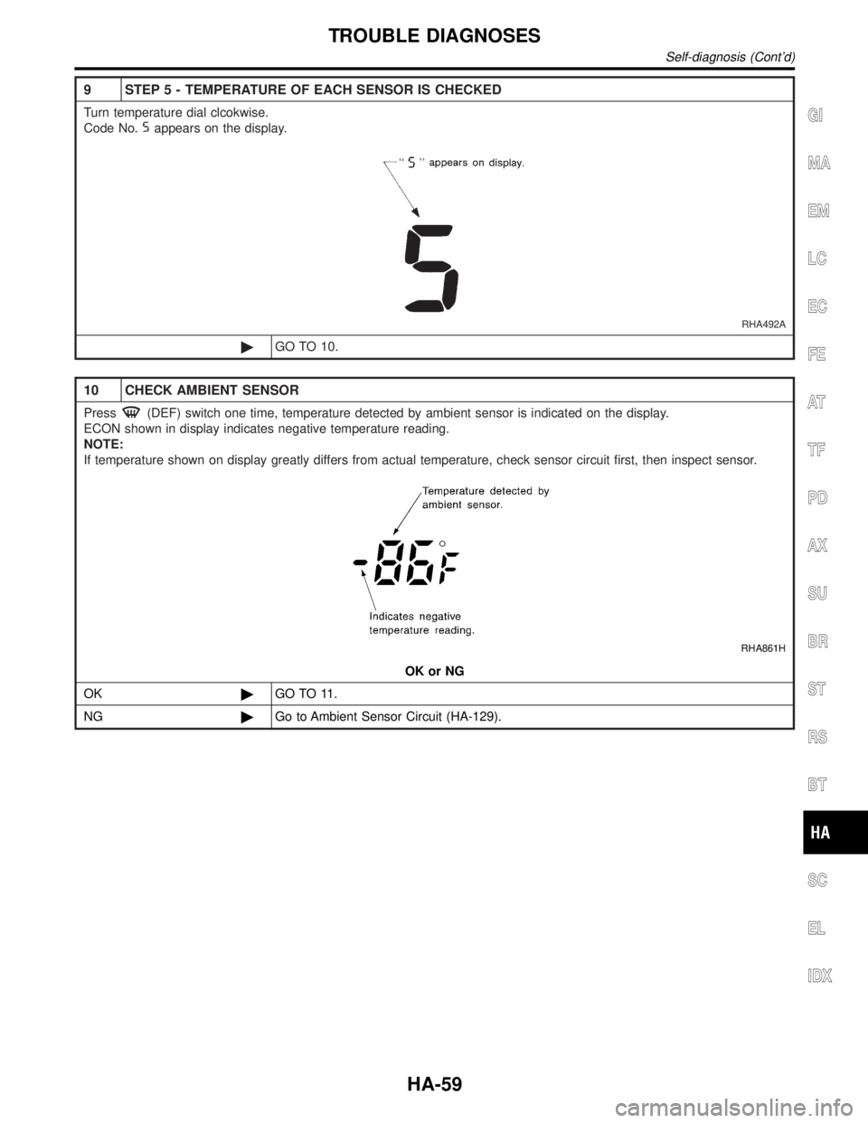 INFINITI QX4 2001  Factory Service Manual 9 STEP 5 - TEMPERATURE OF EACH SENSOR IS CHECKED
Turn temperature dial clcokwise.
Code No.
appears on the display.
RHA492A
©GO TO 10.
10 CHECK AMBIENT SENSOR
Press(DEF) switch one time, temperature d