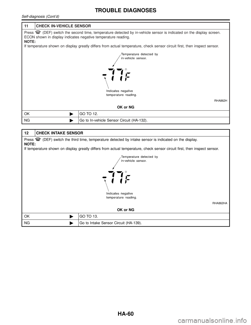 INFINITI QX4 2001  Factory Service Manual 11 CHECK IN-VEHICLE SENSOR
Press(DEF) switch the second time, temperature detected by in-vehicle sensor is indicated on the display screen.
ECON shown in display indicates negative temperature reading