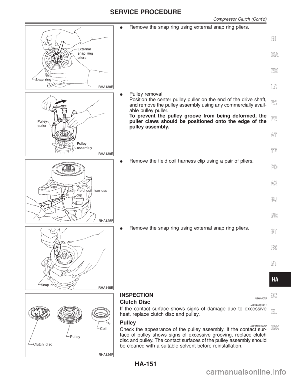 INFINITI QX4 2001 Factory Service Manual RHA138E
IRemove the snap ring using external snap ring pliers.
RHA139E
IPulley removal
Position the center pulley puller on the end of the drive shaft,
and remove the pulley assembly using any commerc INFINITI QX4 2001 Factory Service Manual RHA138E
IRemove the snap ring using external snap ring pliers.
RHA139E
IPulley removal
Position the center pulley puller on the end of the drive shaft,
and remove the pulley assembly using any commerc