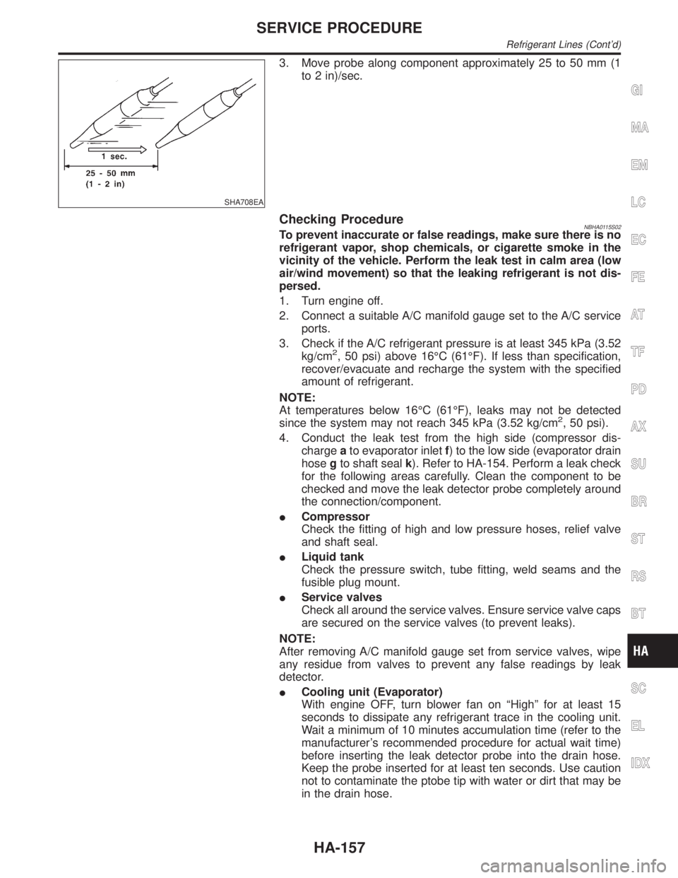 INFINITI QX4 2001  Factory Service Manual SHA708EA
3. Move probe along component approximately 25 to 50 mm (1
to 2 in)/sec.
Checking ProcedureNBHA0115S02To prevent inaccurate or false readings, make sure there is no
refrigerant vapor, shop ch