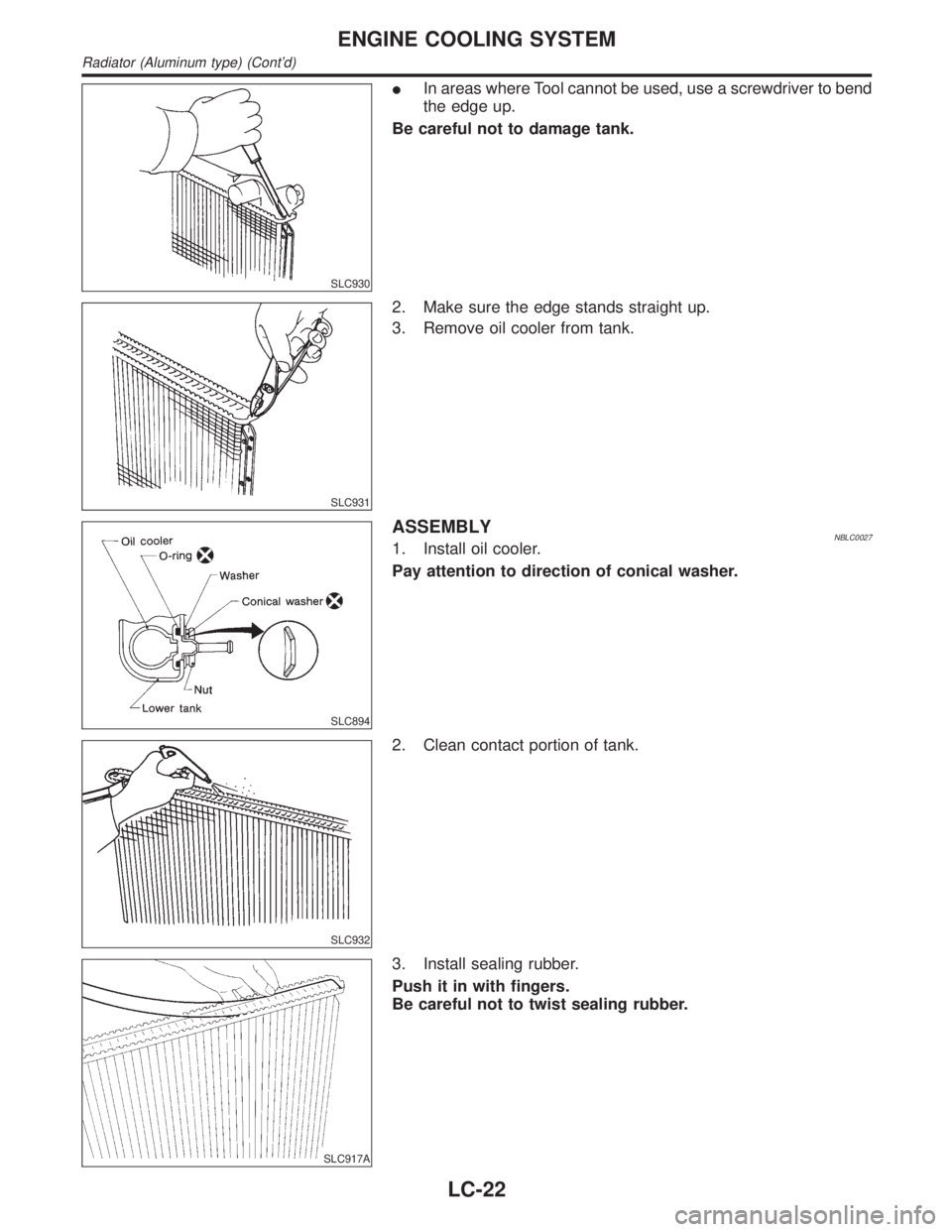 INFINITI QX4 2001  Factory Service Manual SLC930
IIn areas where Tool cannot be used, use a screwdriver to bend
the edge up.
Be careful not to damage tank.
SLC931
2. Make sure the edge stands straight up.
3. Remove oil cooler from tank.
SLC89