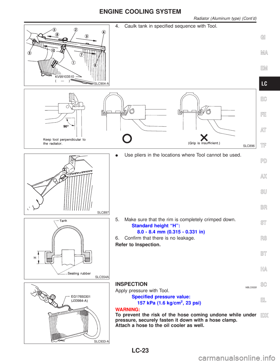 INFINITI QX4 2001  Factory Service Manual SLC904-A
4. Caulk tank in specified sequence with Tool.
SLC896
SLC897
IUse pliers in the locations where Tool cannot be used.
SLC554A
5. Make sure that the rim is completely crimped down.
Standard hei