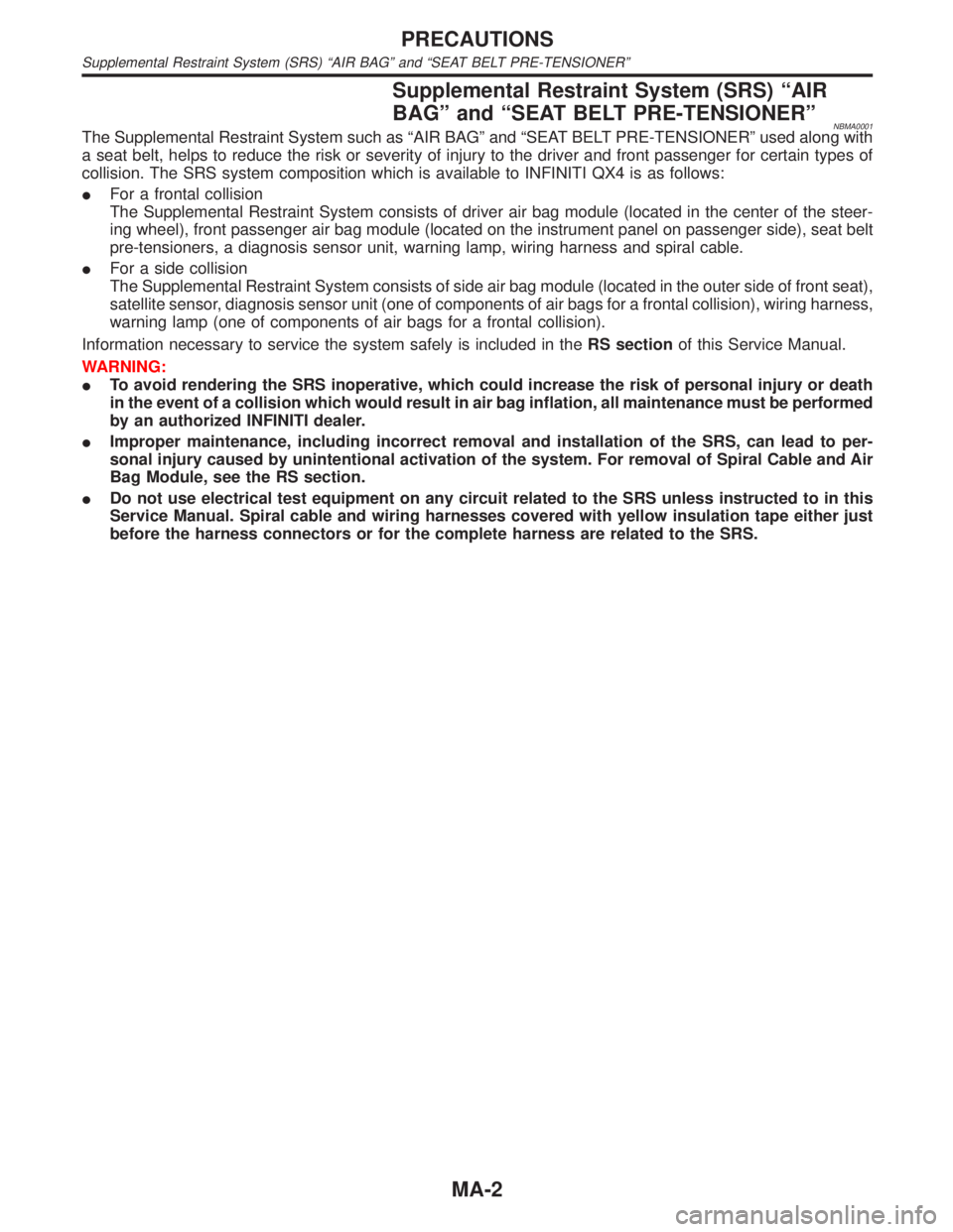 INFINITI QX4 2001  Factory Service Manual Supplemental Restraint System (SRS) ªAIR
BAGº and ªSEAT BELT PRE-TENSIONERº
NBMA0001The Supplemental Restraint System such as ªAIR BAGº and ªSEAT BELT PRE-TENSIONERº used along with
a seat bel