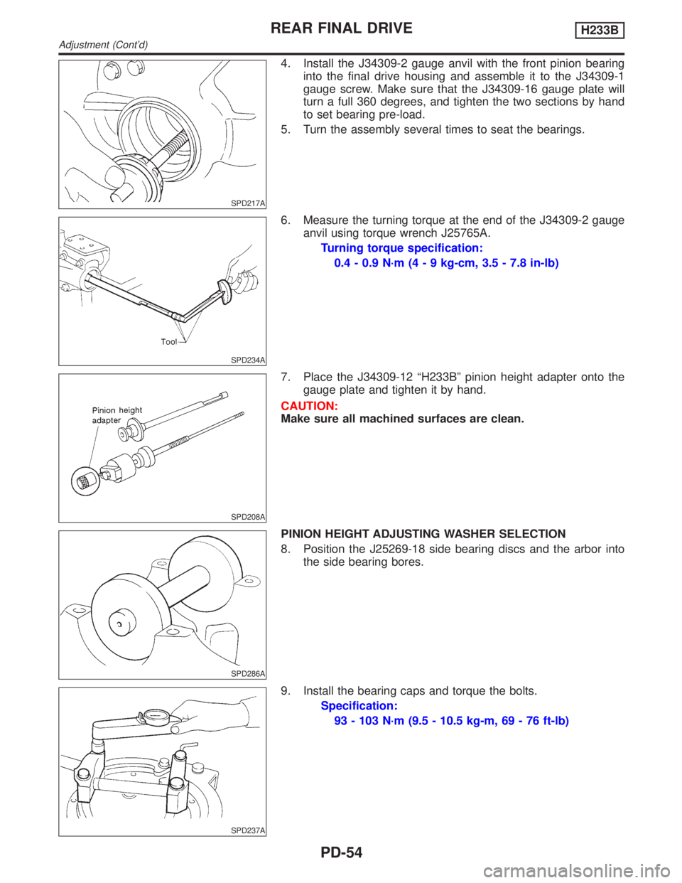 INFINITI QX4 2001  Factory Service Manual SPD217A
4. Install the J34309-2 gauge anvil with the front pinion bearing
into the final drive housing and assemble it to the J34309-1
gauge screw. Make sure that the J34309-16 gauge plate will
turn a