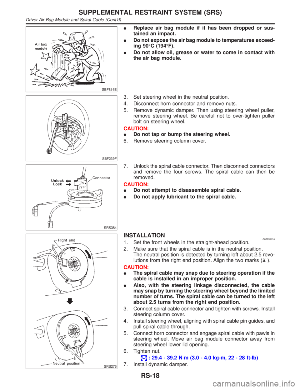 INFINITI QX4 2001  Factory Service Manual SBF814E
IReplace air bag module if it has been dropped or sus-
tained an impact.
IDo not expose the air bag module to temperatures exceed-
ing 90ÉC (194ÉF).
IDo not allow oil, grease or water to com
