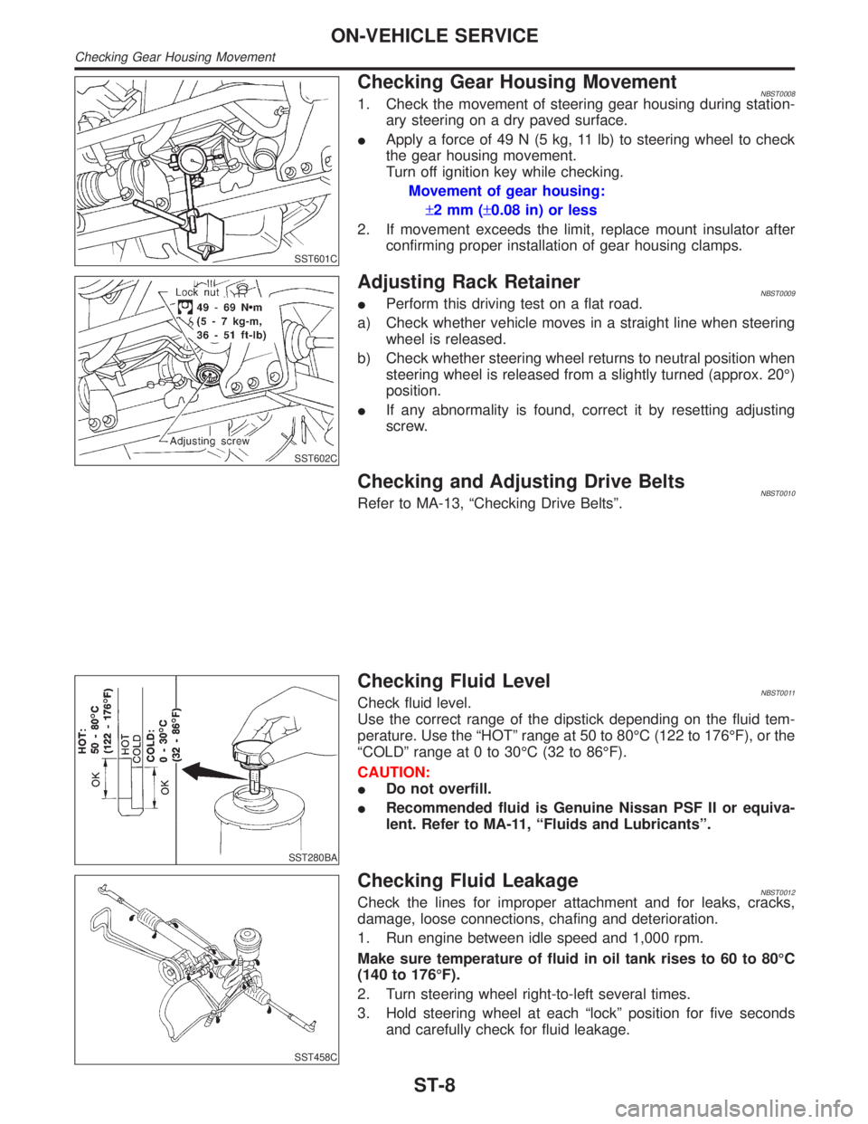 INFINITI QX4 2001  Factory Service Manual SST601C
Checking Gear Housing MovementNBST00081. Check the movement of steering gear housing during station-
ary steering on a dry paved surface.
IApply a force of 49 N (5 kg, 11 lb) to steering wheel