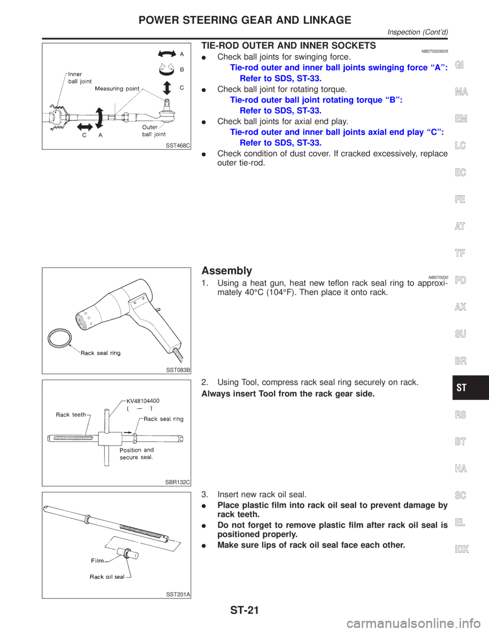 INFINITI QX4 2001 Factory Service Manual SST468C
TIE-ROD OUTER AND INNER SOCKETSNBST0029S05ICheck ball joints for swinging force.
Tie-rod outer and inner ball joints swinging force ªAº:
Refer to SDS, ST-33.
ICheck ball joint for rotating t INFINITI QX4 2001 Factory Service Manual SST468C
TIE-ROD OUTER AND INNER SOCKETSNBST0029S05ICheck ball joints for swinging force.
Tie-rod outer and inner ball joints swinging force ªAº:
Refer to SDS, ST-33.
ICheck ball joint for rotating t