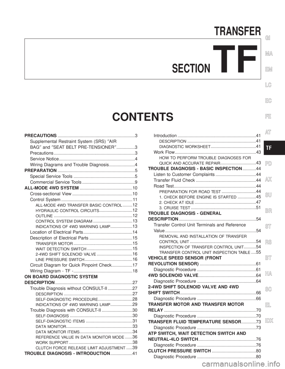 INFINITI QX4 2001  Factory Service Manual TRANSFER
SECTION
TF
CONTENTS
PRECAUTIONS...............................................................3
Supplemental Restraint System (SRS)²AIR
BAG²and²SEAT BELT PRE-TENSIONER²...............3
Pr
