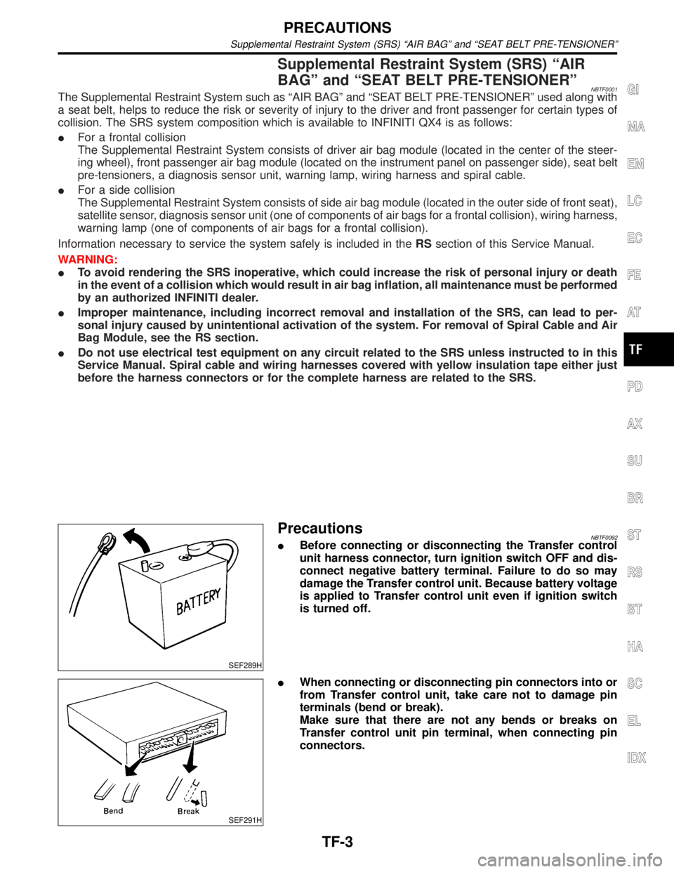 INFINITI QX4 2001  Factory Service Manual Supplemental Restraint System (SRS) ªAIR
BAGº and ªSEAT BELT PRE-TENSIONERº
NBTF0001The Supplemental Restraint System such as ªAIR BAGº and ªSEAT BELT PRE-TENSIONERº used along with
a seat bel