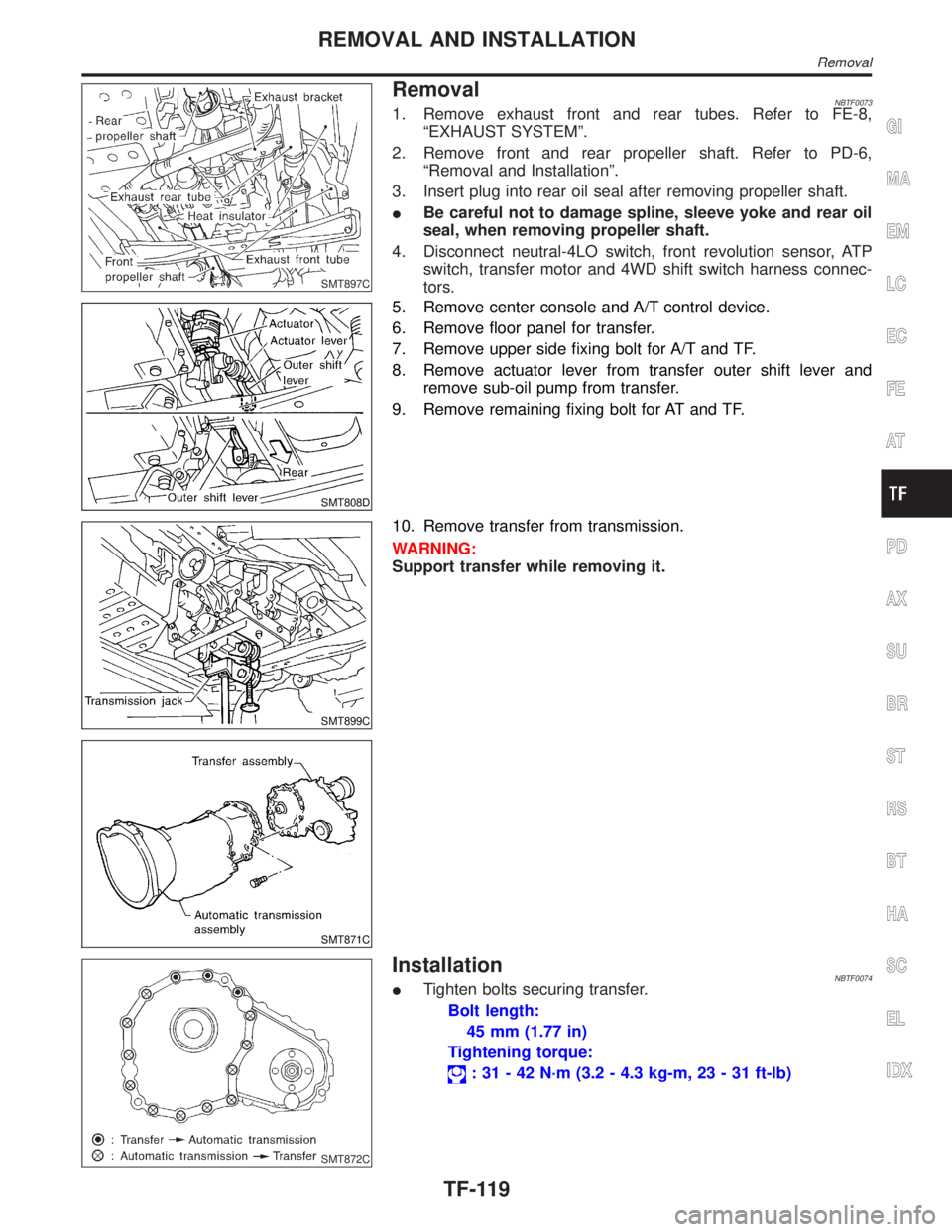 INFINITI QX4 2001  Factory Service Manual SMT897C
RemovalNBTF00731. Remove exhaust front and rear tubes. Refer to FE-8,
ªEXHAUST SYSTEMº.
2. Remove front and rear propeller shaft. Refer to PD-6,
ªRemoval and Installationº.
3. Insert plug 