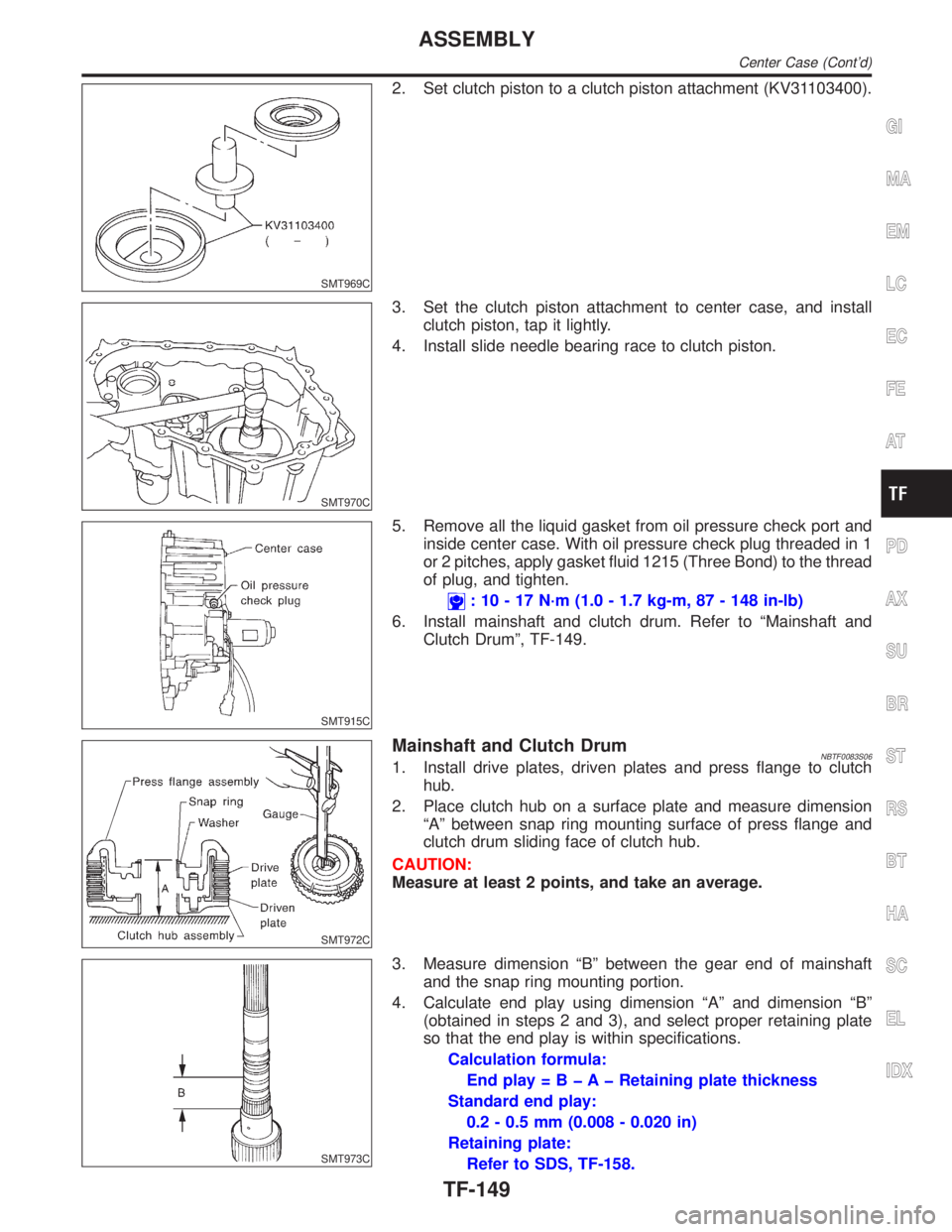 INFINITI QX4 2001 Factory Service Manual SMT969C
2. Set clutch piston to a clutch piston attachment (KV31103400).
SMT970C
3. Set the clutch piston attachment to center case, and install
clutch piston, tap it lightly.
4. Install slide needle INFINITI QX4 2001 Factory Service Manual SMT969C
2. Set clutch piston to a clutch piston attachment (KV31103400).
SMT970C
3. Set the clutch piston attachment to center case, and install
clutch piston, tap it lightly.
4. Install slide needle
