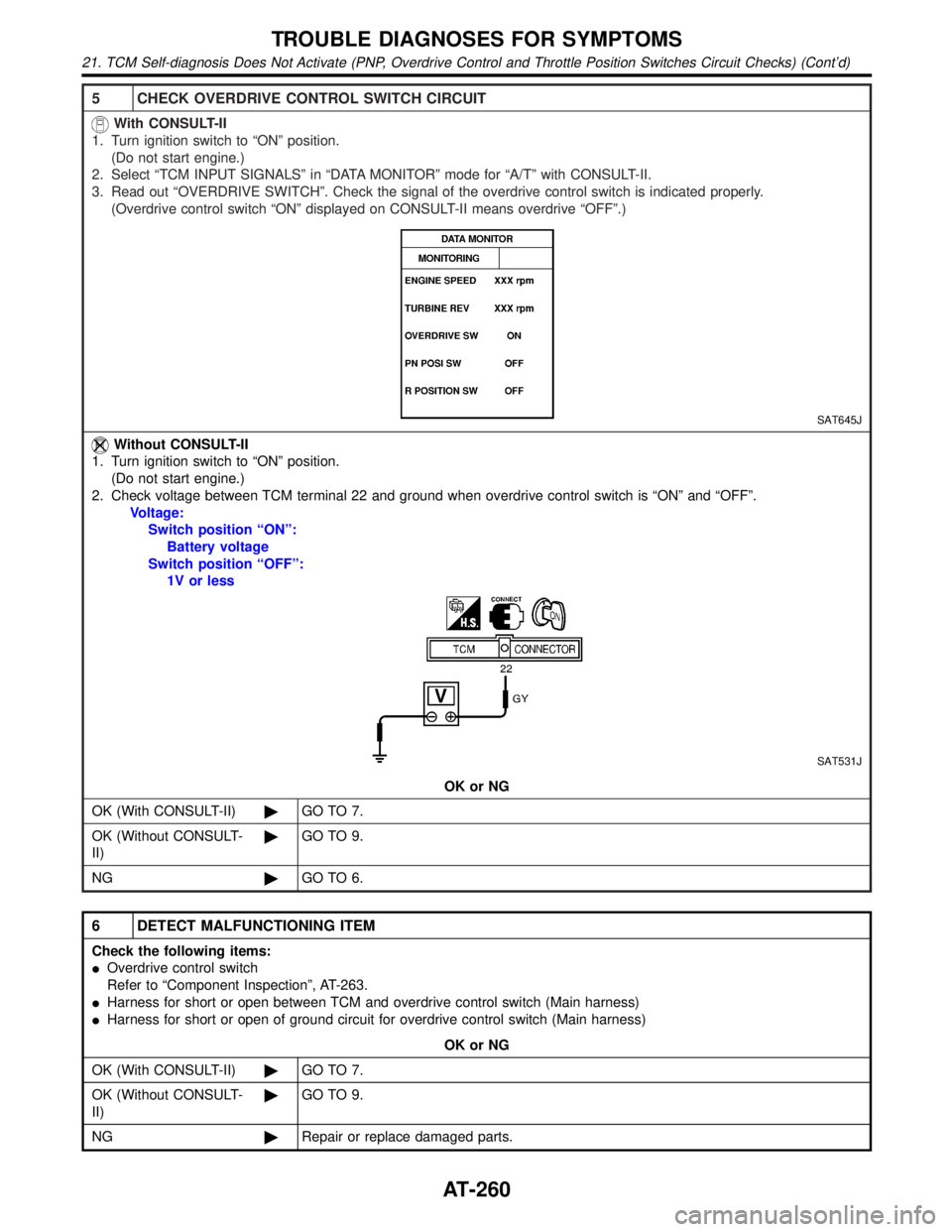 INFINITI QX4 2001 Factory Service Manual 5 CHECK OVERDRIVE CONTROL SWITCH CIRCUIT
With CONSULT-II
1. Turn ignition switch to ªONº position.
(Do not start engine.)
2. Select ªTCM INPUT SIGNALSº in ªDATA MONITORº mode for ªA/Tº with CO INFINITI QX4 2001 Factory Service Manual 5 CHECK OVERDRIVE CONTROL SWITCH CIRCUIT
With CONSULT-II
1. Turn ignition switch to ªONº position.
(Do not start engine.)
2. Select ªTCM INPUT SIGNALSº in ªDATA MONITORº mode for ªA/Tº with CO