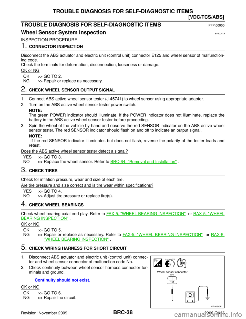 INFINITI QX56 2006  Factory Service Manual BRC-38
[VDC/TCS/ABS]
TROUBLE DIAGNOSIS FOR SELF-DIAGNOSTIC ITEMS
Revision: November 20092006 QX56
TROUBLE DIAGNOSIS FOR SELF-DIAGNOSTIC ITEMSPFP:00000
Wheel Sensor System InspectionEFS004XR
INSPECTION