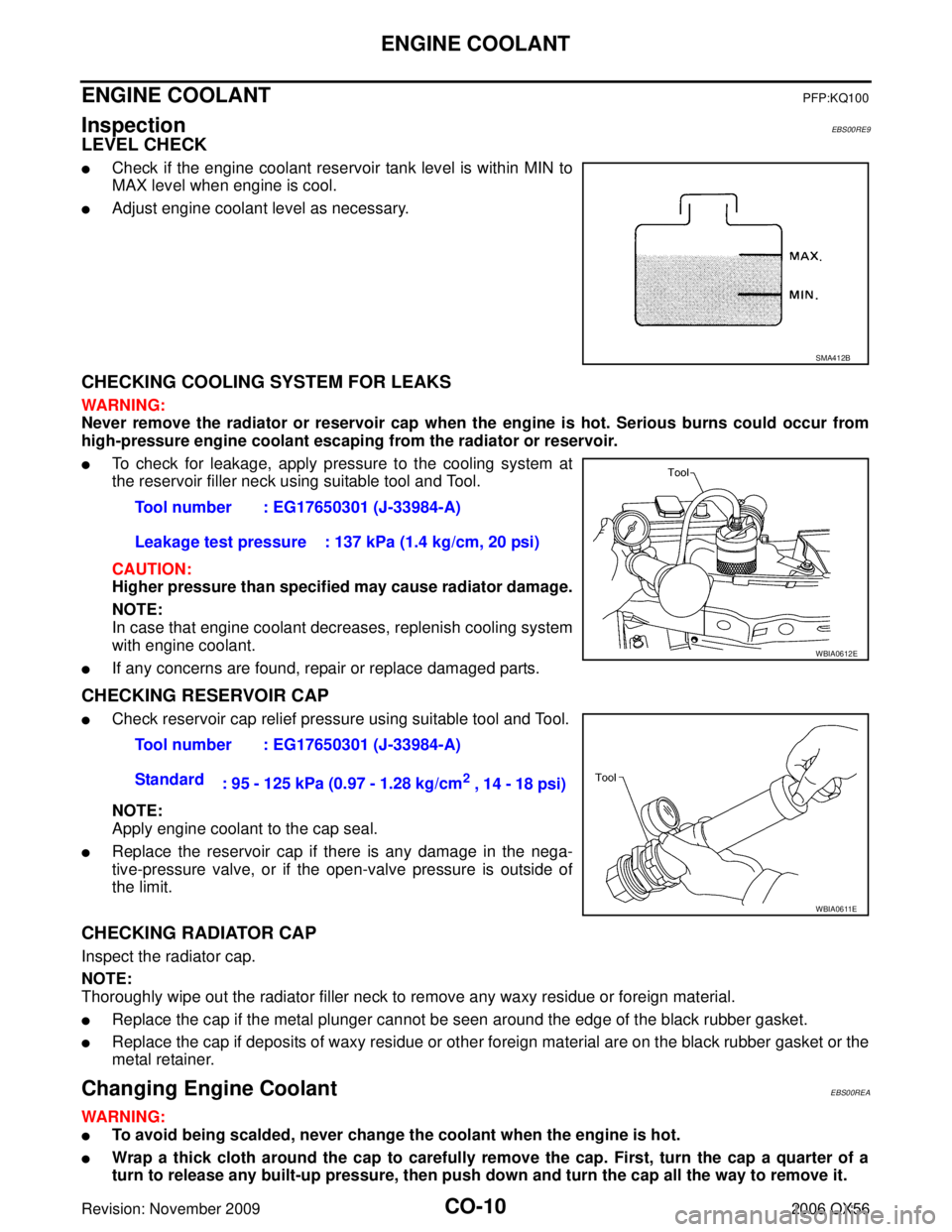 INFINITI QX56 2006  Factory Service Manual CO-10Revision: November 2009
ENGINE COOLANT
2006 QX56
ENGINE COOLANTPFP:KQ100
InspectionEBS00RE9
LEVEL CHECK
Check if the engine coolant reservoir tank level is within MIN to
MAX level when engine is