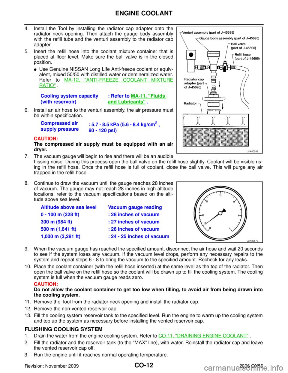 INFINITI QX56 2006  Factory Service Manual CO-12Revision: November 2009
ENGINE COOLANT
2006 QX56
4. Install the Tool by installing the radiator cap adapter onto theradiator neck opening. Then attach the gauge body assembly
with the refill tube