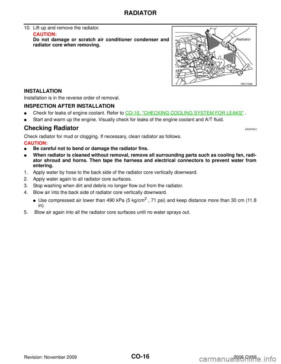 INFINITI QX56 2006 Factory Service Manual CO-16Revision: November 2009
RADIATOR
2006 QX56
10. Lift up and remove the radiator.CAUTION:
Do not damage or scratch air conditioner condenser and
radiator core when removing.
INSTALLATION
Installati INFINITI QX56 2006 Factory Service Manual CO-16Revision: November 2009
RADIATOR
2006 QX56
10. Lift up and remove the radiator.CAUTION:
Do not damage or scratch air conditioner condenser and
radiator core when removing.
INSTALLATION
Installati