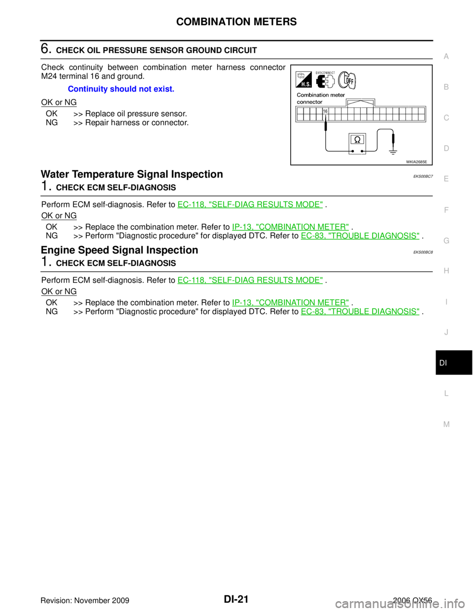 INFINITI QX56 2006  Factory Service Manual COMBINATION METERSDI-21
C
DE
F
G H
I
J
L
M A
B
DI
Revision: November 2009 2006 QX56
6. CHECK OIL PRESSURE SENSOR GROUND CIRCUIT
Check continuity between combination meter harness connector
M24 termina