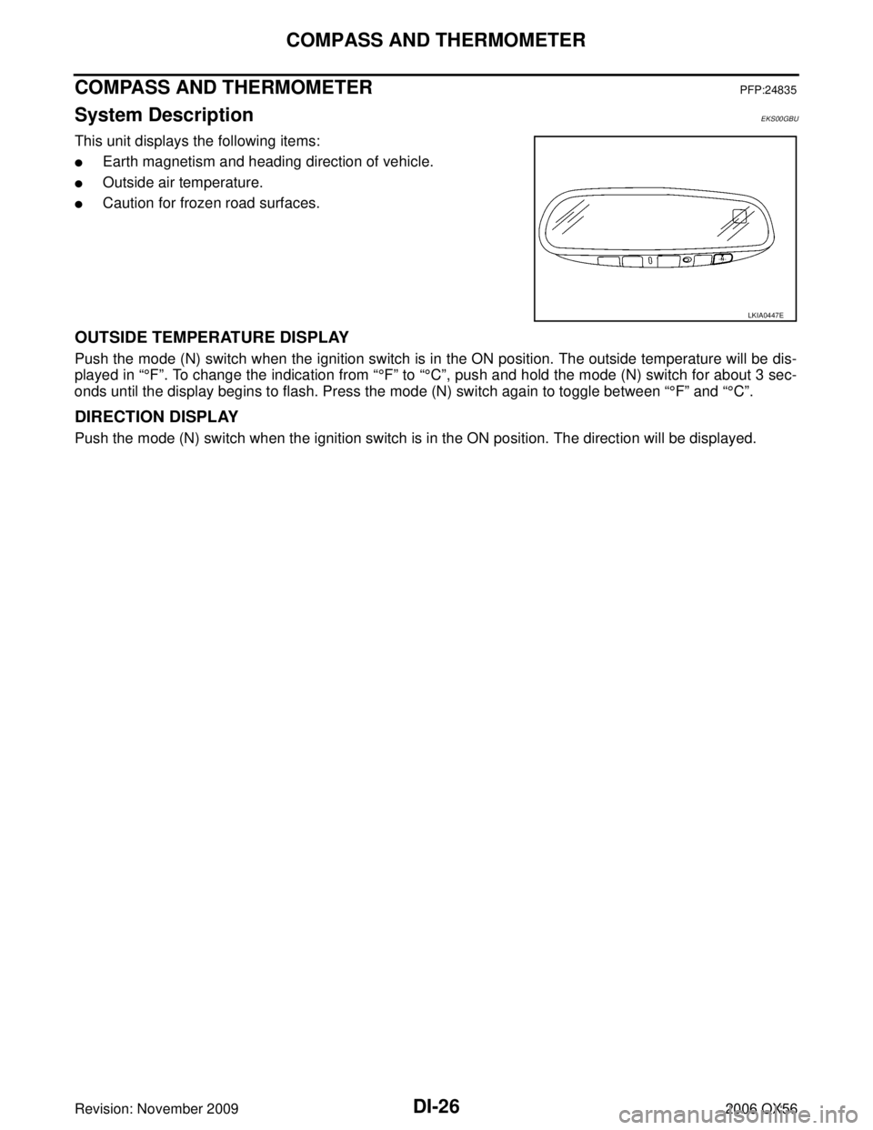 INFINITI QX56 2006  Factory Service Manual DI-26
COMPASS AND THERMOMETER
Revision: November 20092006 QX56
COMPASS AND THERMOMETERPFP:24835
System DescriptionEKS00GBU
This unit displays the following items:
Earth magnetism and heading directio