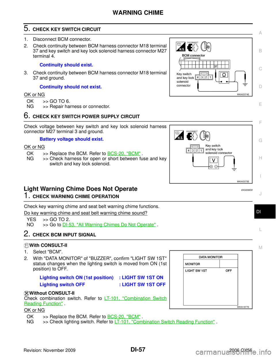 INFINITI QX56 2006  Factory Service Manual WARNING CHIMEDI-57
C
DE
F
G H
I
J
L
M A
B
DI
Revision: November 2009 2006 QX56
5. CHECK KEY SWITCH CIRCUIT 
1. Disconnect BCM connector.
2. Check continuity between BCM harness connector M18 terminal 