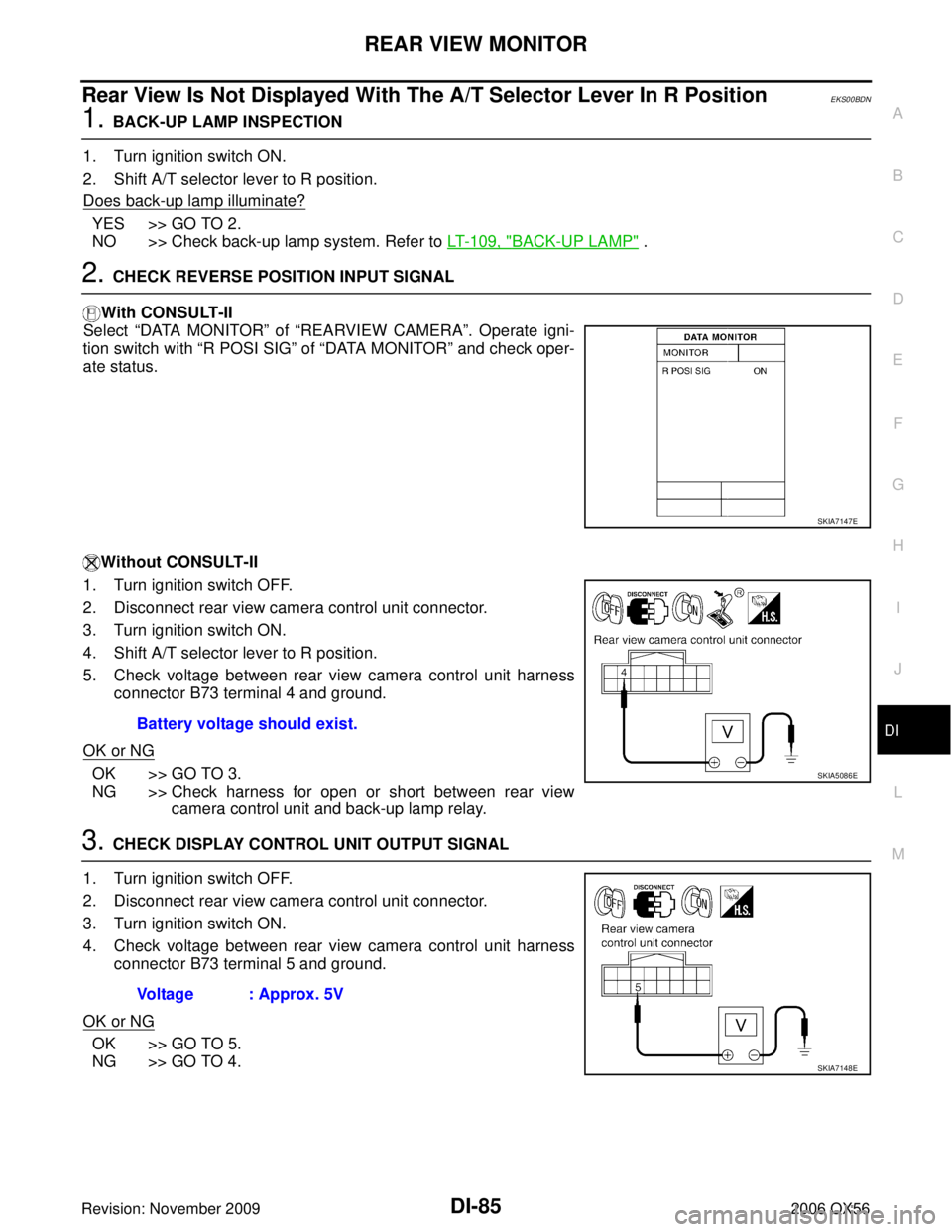 INFINITI QX56 2006 Factory Service Manual REAR VIEW MONITORDI-85
C
DE
F
G H
I
J
L
M A
B
DI
Revision: November 2009 2006 QX56
Rear View Is Not Displayed With The A/T Selector Lever In R PositionEKS00BDN
1. BACK-UP LAMP INSPECTION
1. Turn ignit INFINITI QX56 2006 Factory Service Manual REAR VIEW MONITORDI-85
C
DE
F
G H
I
J
L
M A
B
DI
Revision: November 2009 2006 QX56
Rear View Is Not Displayed With The A/T Selector Lever In R PositionEKS00BDN
1. BACK-UP LAMP INSPECTION
1. Turn ignit