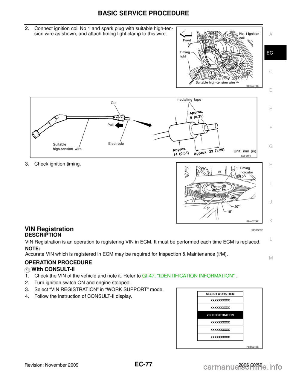 INFINITI QX56 2006  Factory Service Manual BASIC SERVICE PROCEDUREEC-77
C
DE
F
G H
I
J
K L
M A
EC
Revision: November 2009 2006 QX56
2. Connect ignition coil No.1 and spark plug with suitable high-ten-
sion wire as shown, and attach timing ligh