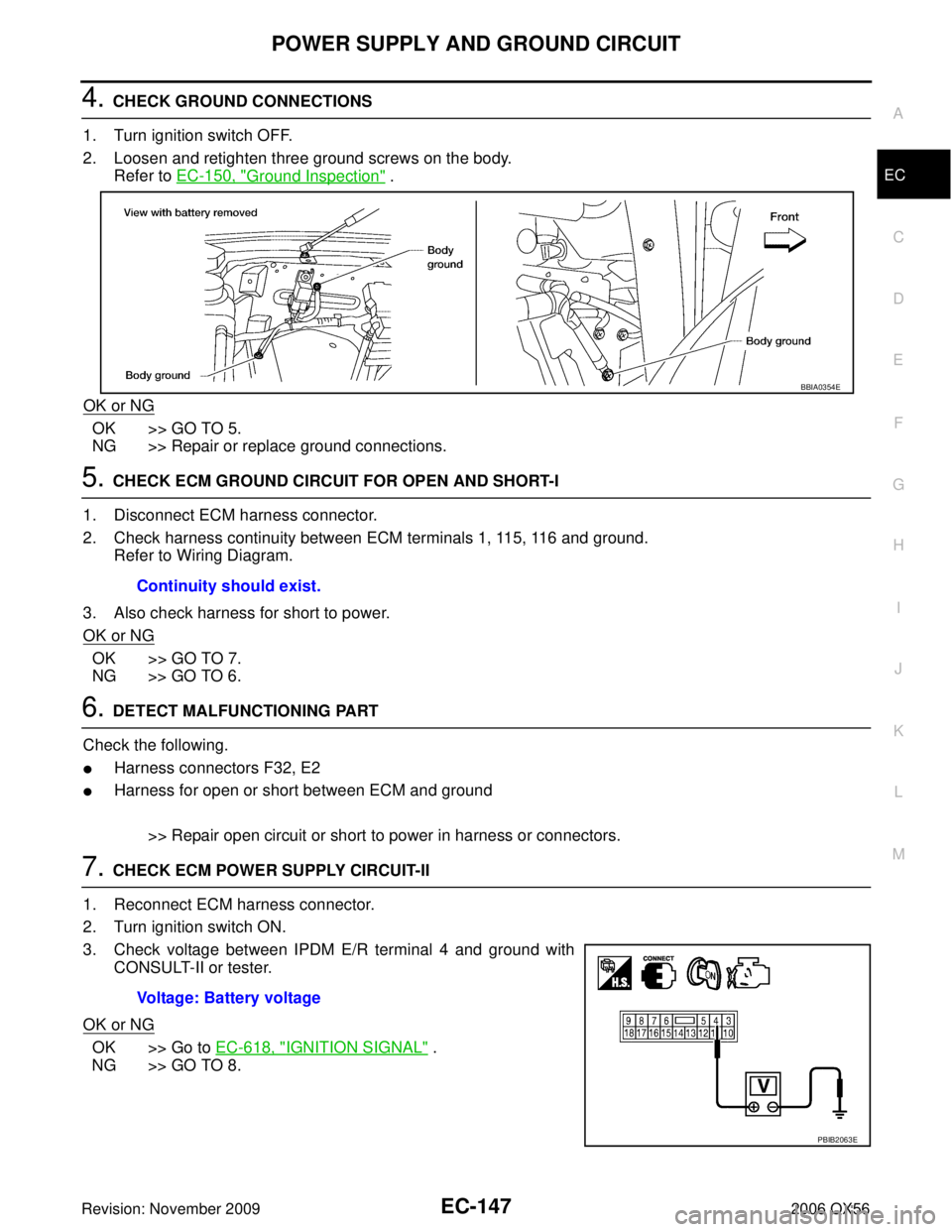 INFINITI QX56 2006  Factory Service Manual POWER SUPPLY AND GROUND CIRCUITEC-147
C
DE
F
G H
I
J
K L
M A
EC
Revision: November 2009 2006 QX56
4. CHECK GROUND CONNECTIONS
1. Turn ignition switch OFF.
2. Loosen and retighten three ground screws o