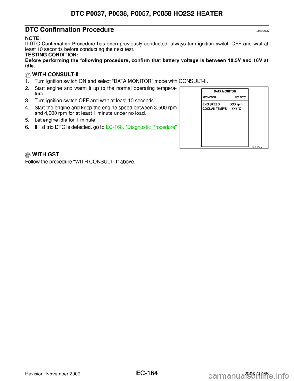 INFINITI QX56 2006  Factory Service Manual EC-164Revision: November 2009
DTC P0037, P0038, P0057, P0058 HO2S2 HEATER
2006 QX56
DTC Confirmation ProcedureUBS00H0Q
NOTE:
If DTC Confirmation Procedure has been previously conducted, always turn ig